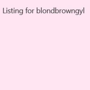 Listing for blondbrowngyl